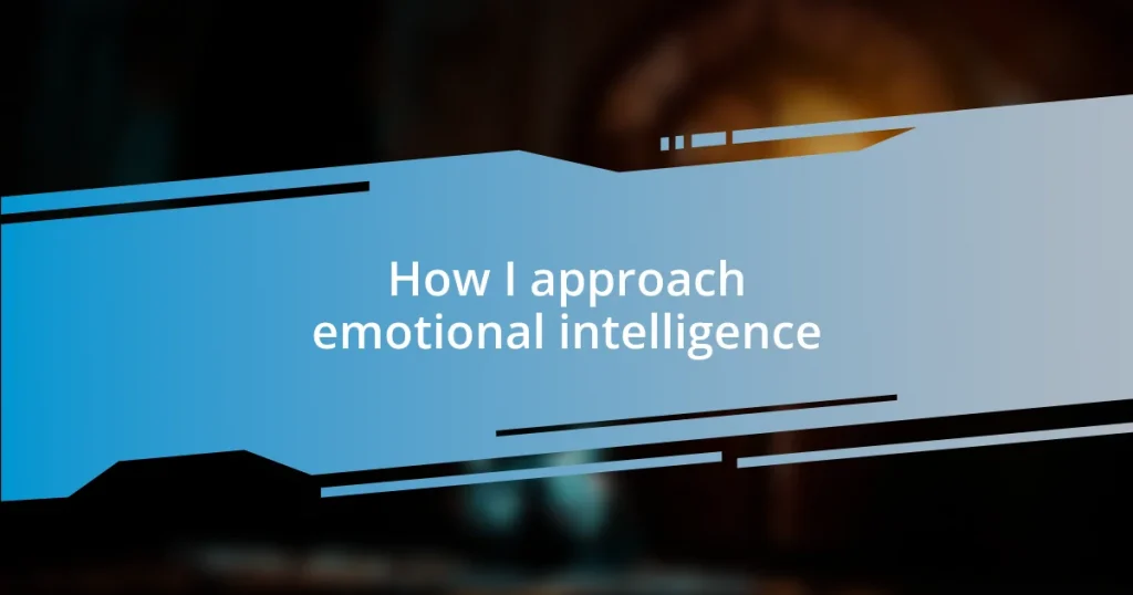 How I approach emotional intelligence