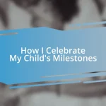 How I Celebrate My Child’s Milestones