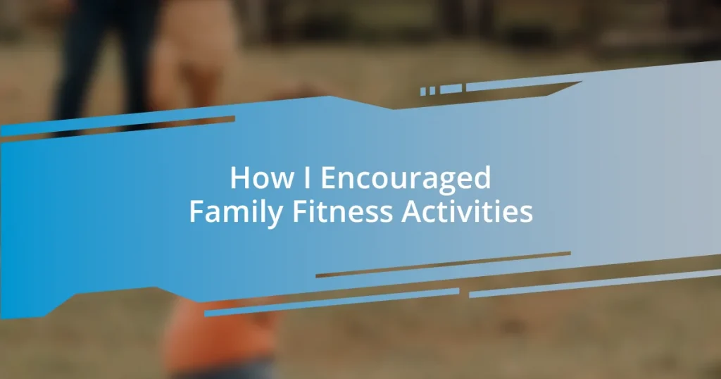 How I Encouraged Family Fitness Activities