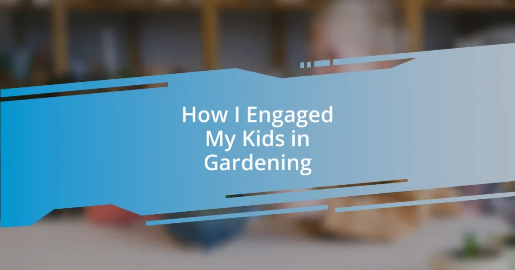 How I Engaged My Kids in Gardening