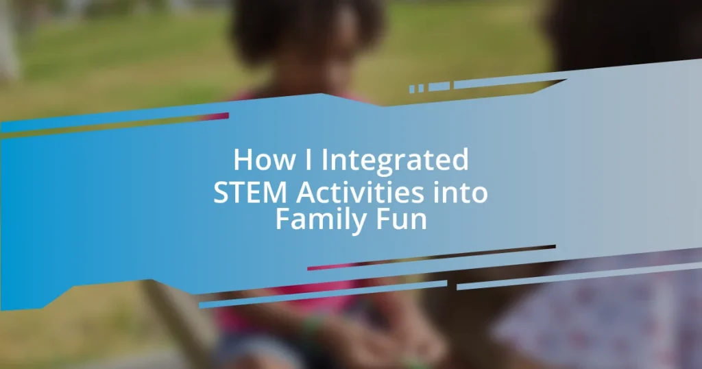 How I Integrated STEM Activities into Family Fun