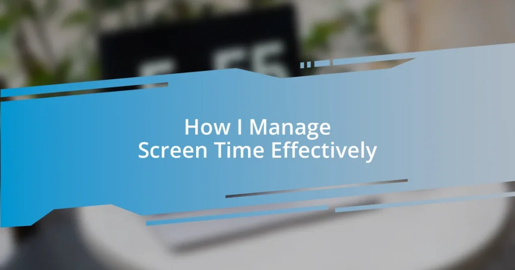 How I Manage Screen Time Effectively