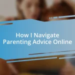 How I Navigate Parenting Advice Online