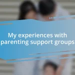 My experiences with parenting support groups