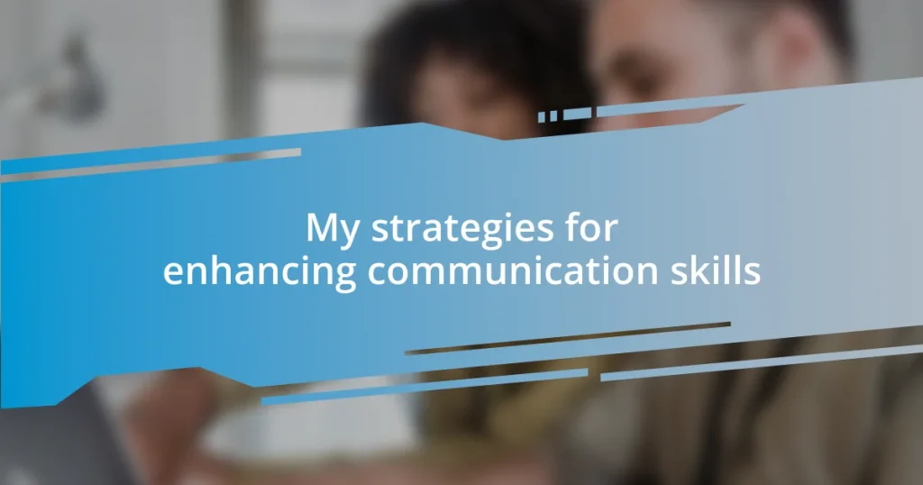 My strategies for enhancing communication skills