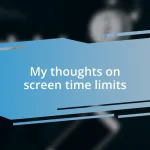 My thoughts on screen time limits