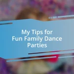 My Tips for Fun Family Dance Parties