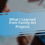 What I Learned from Family Art Projects