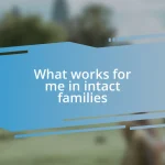 What works for me in intact families