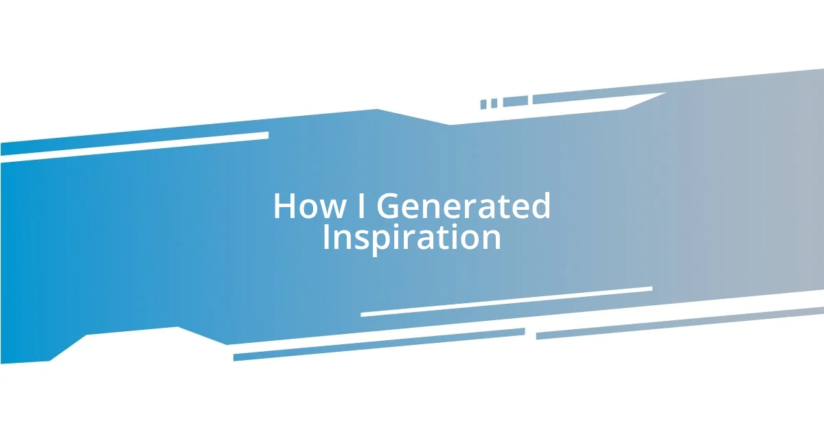 How I Generated Inspiration