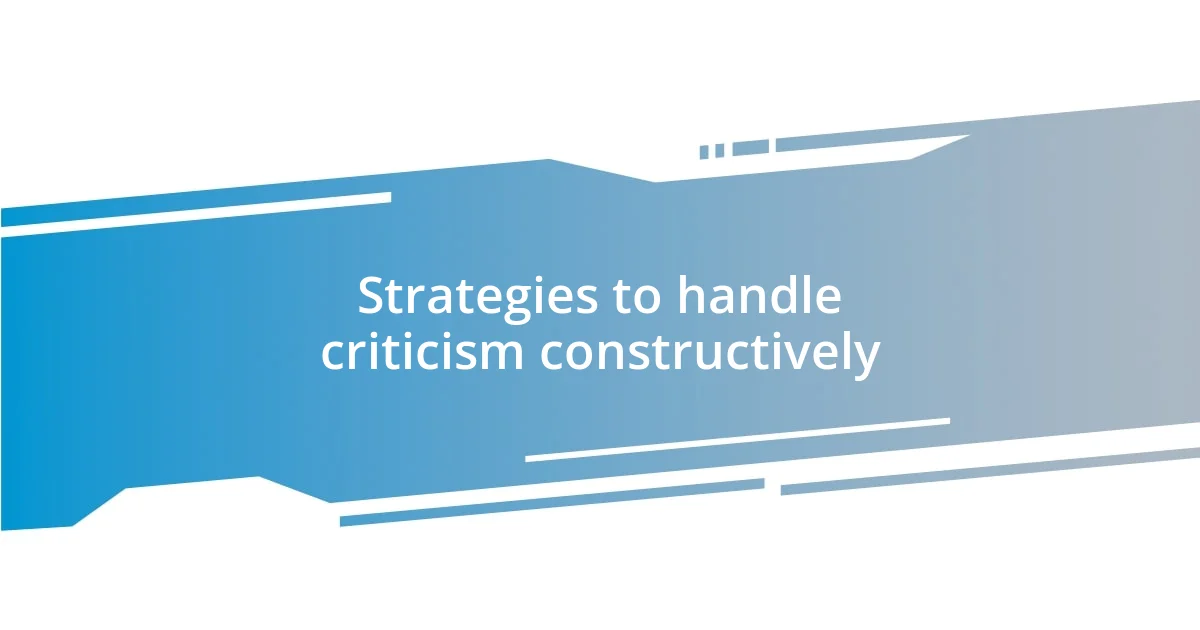 Strategies to handle criticism constructively