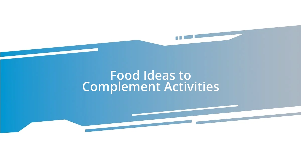 Food Ideas to Complement Activities